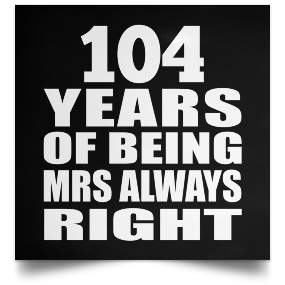 104th Anniversary 104 Years of Being Mrs Always Right - Poster Square