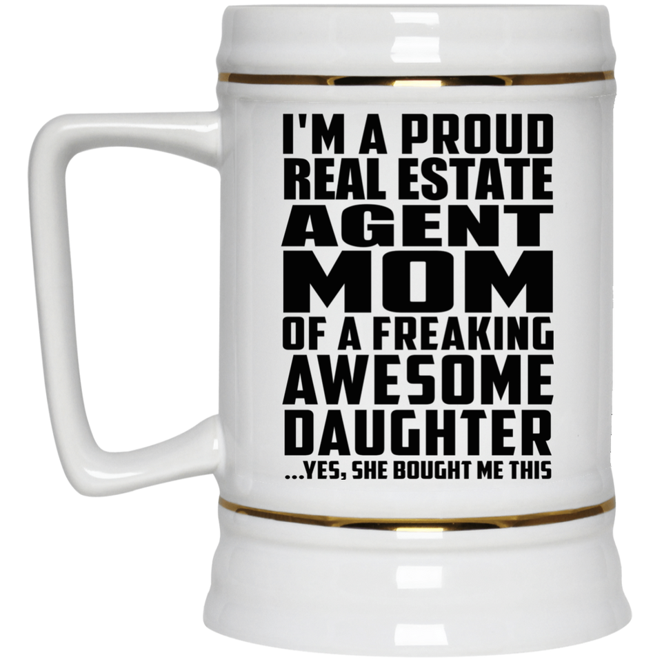 Proud Real Estate Agent Mom Of Awesome Daughter - Beer Stein