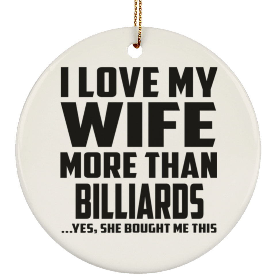 I Love My Wife More Than Billiards - Circle Ornament