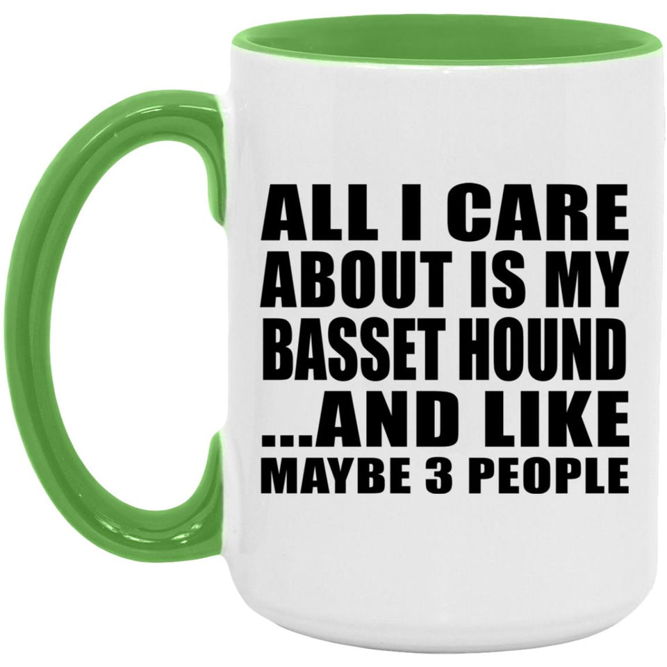 All I Care About Is My Basset Hound - 15oz Accent Mug Green