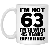 63rd Birthday I'm Not 63 I'm 18 With 45 Years Experience - 11oz Coffee Mug