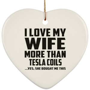 I Love My Wife More Than Tesla Coils - Heart Ornament