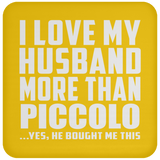 I Love My Husband More Than Piccolo - Drink Coaster