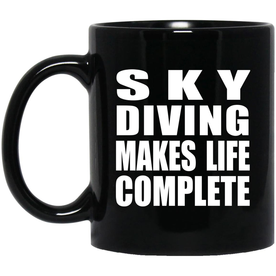 Sky Diving Makes Life Complete - 11oz Coffee Mug Black