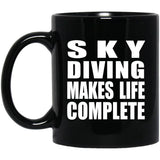 Sky Diving Makes Life Complete - 11oz Coffee Mug Black