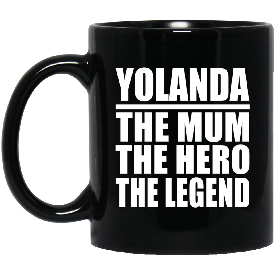 Yolanda The Mum The Hero The Legend - 11 Oz Coffee Mug Black