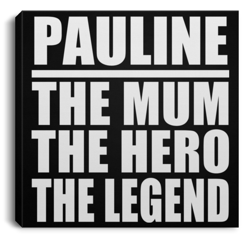 Pauline The Mum The Hero The Legend - Canvas Square