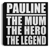 Pauline The Mum The Hero The Legend - Canvas Square