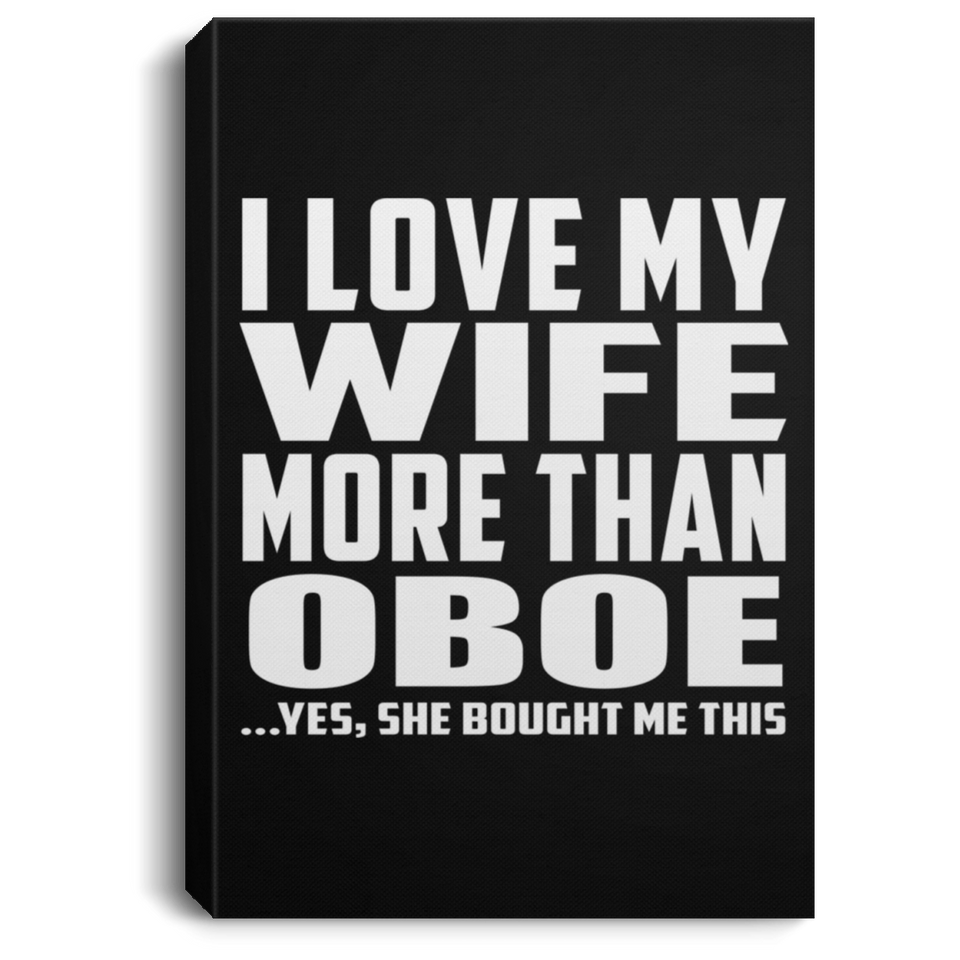 I Love My Wife More Than Oboe - Canvas Portrait