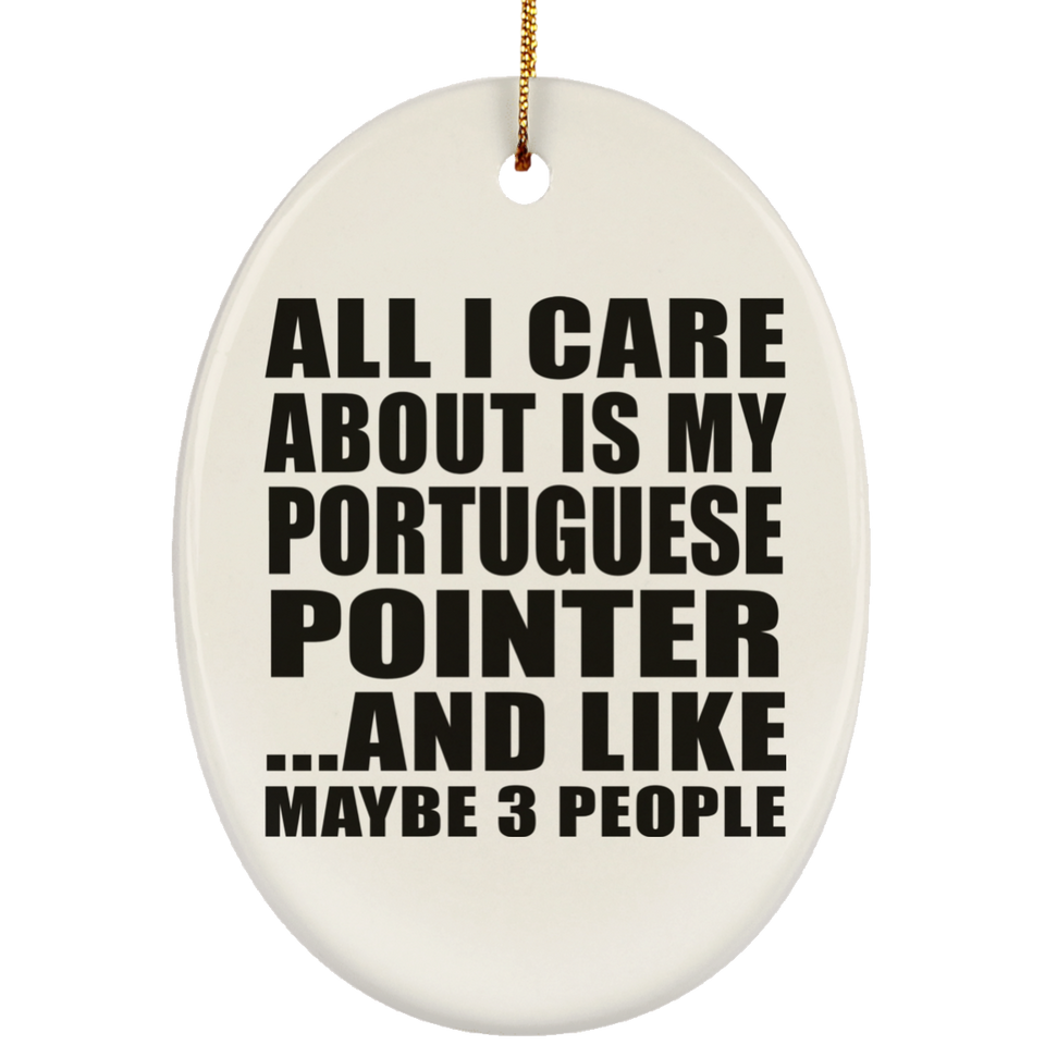 All I Care About Is My Portuguese Pointer - Oval Ornament