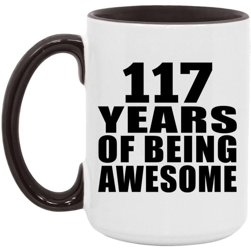 117th Birthday 117 Years Of Being Awesome - 15oz Accent Mug Black