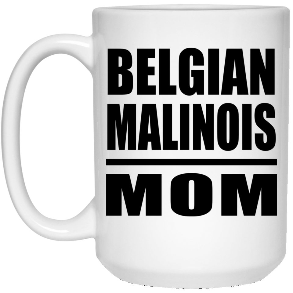 Belgian Malinois Mom - 15oz Coffee Mug