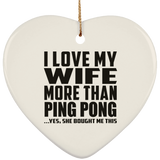 I Love My Wife More Than Ping Pong - Heart Ornament