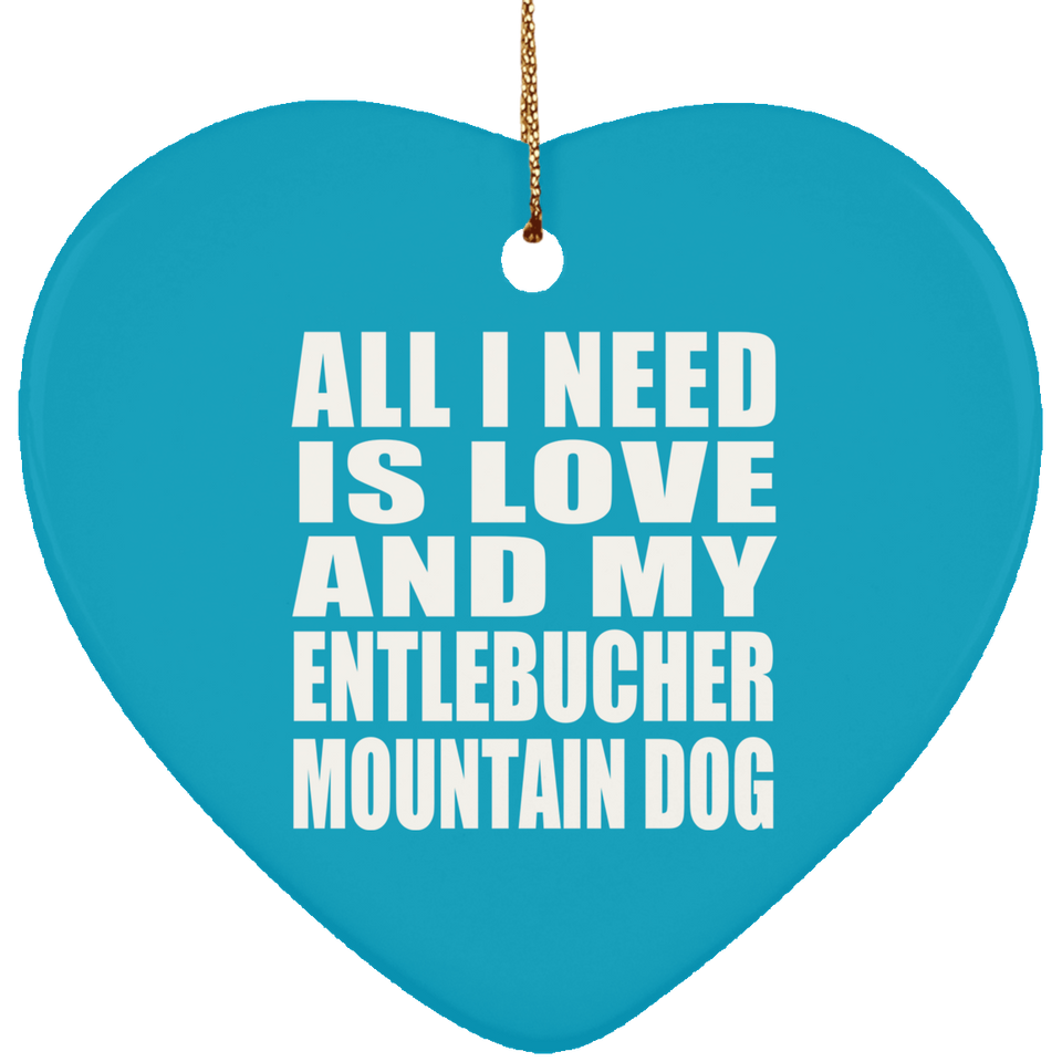 All I Need Is Love And My Entlebucher Mountain Dog - Heart Ornament
