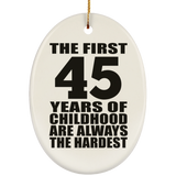 45th Birthday First 45 Years of Childhood Are The Hardest - Oval Ornament