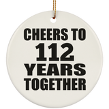 112th Anniversary Cheers To 112 Years Together - Circle Ornament