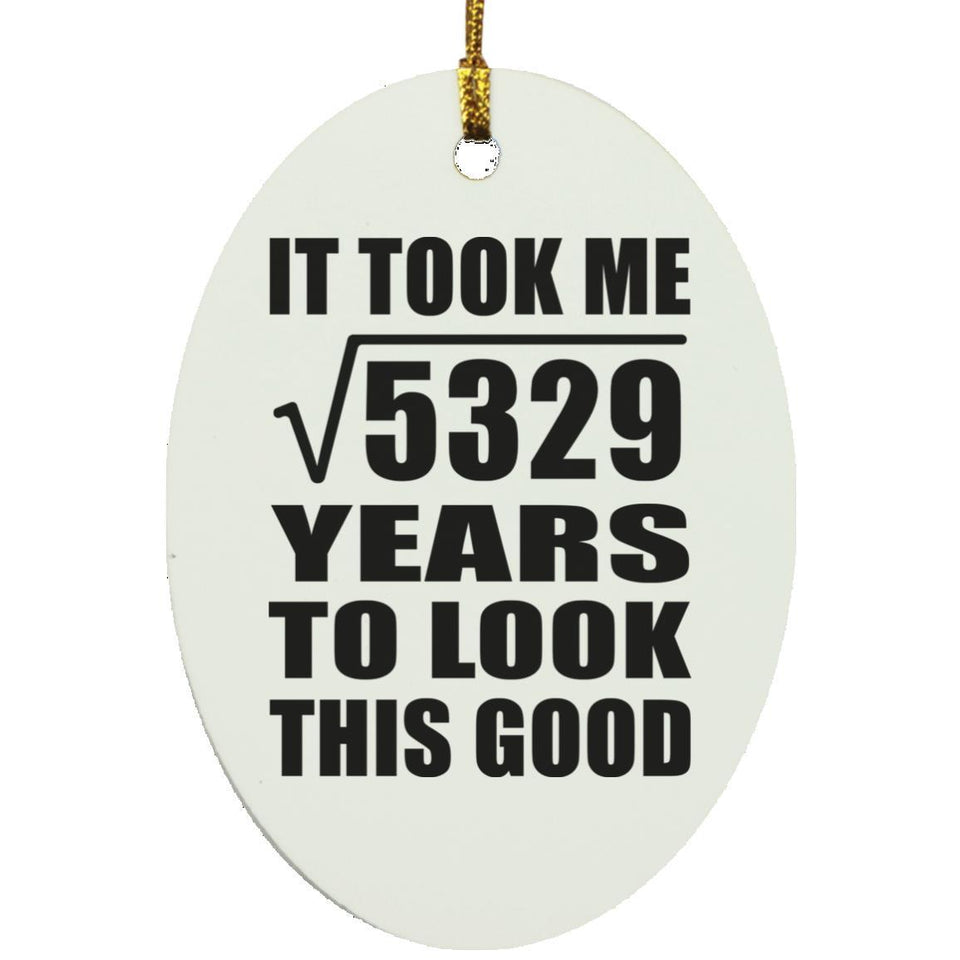 73rd Birthday Took Square Root of 5329 Years To Look Good - Oval Ornament