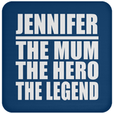 Jennifer The Mum The Hero The Legend - Drink Coaster