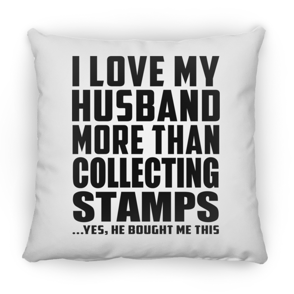 I Love My Husband More Than Collecting Stamps - Throw Pillow