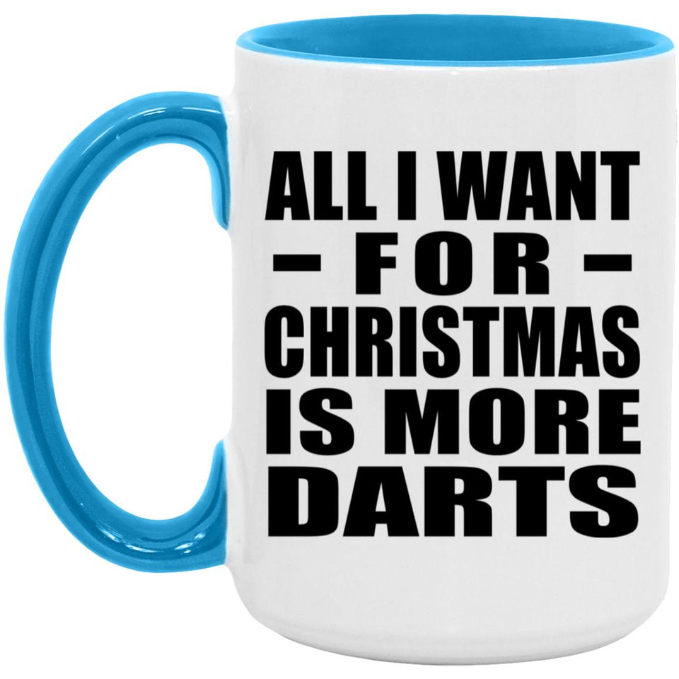 All I Want For Christmas Is More Darts - 15oz Accent Mug Blue