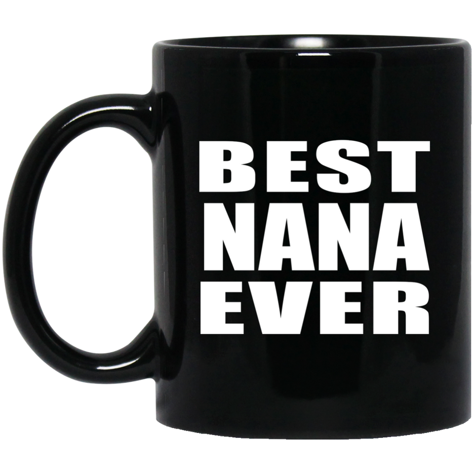 Best Nana Ever - 11 Oz Coffee Mug Black