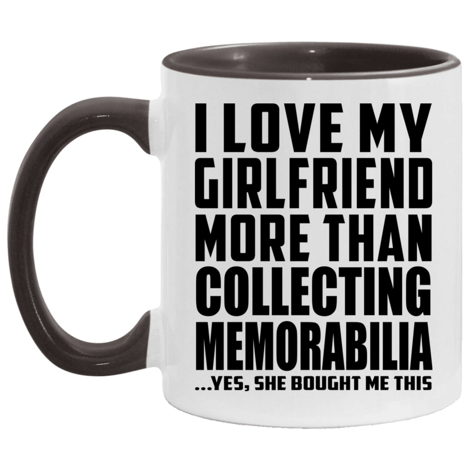 I Love My Girlfriend More Than Collecting Memorabilia - 11oz Accent Mug Black