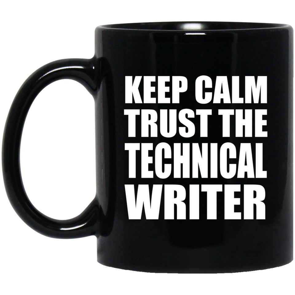 Keep Calm and Trust The Technical Writer - 11oz Coffee Mug Black