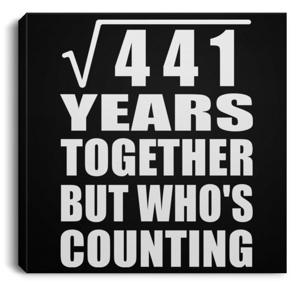 21st Anniversary Square Root of 441 Years Who's Counting - Canvas Square