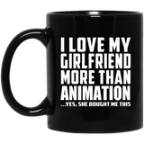 I Love My Girlfriend More Than Animation - 11 Oz Coffee Mug Black