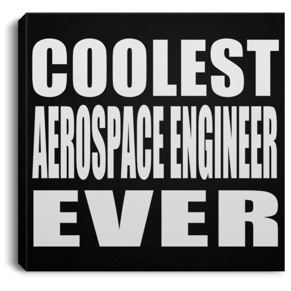 Coolest Aerospace Engineer Ever - Canvas Square