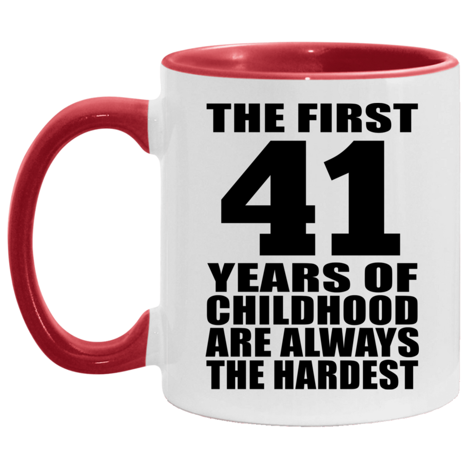 41st Birthday First 41 Years of Childhood Are The Hardest - 11oz Accent Mug Red