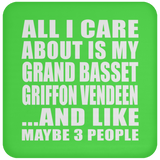 All I Care About Is My Grand Basset Griffon Vendeen - Drink Coaster