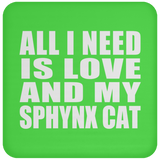 All I Need Is Love And My Sphynx Cat - Drink Coaster