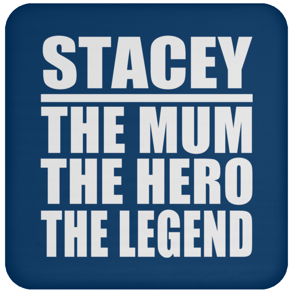 Stacey The Mum The Hero The Legend - Drink Coaster