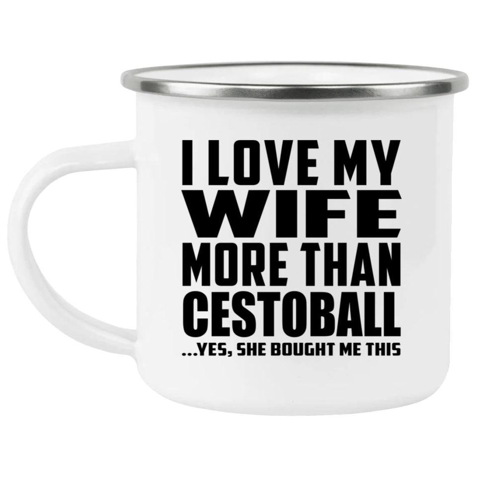 I Love My Wife More Than Cestoball - 12oz Camping Mug