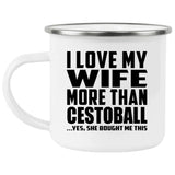 I Love My Wife More Than Cestoball - 12oz Camping Mug