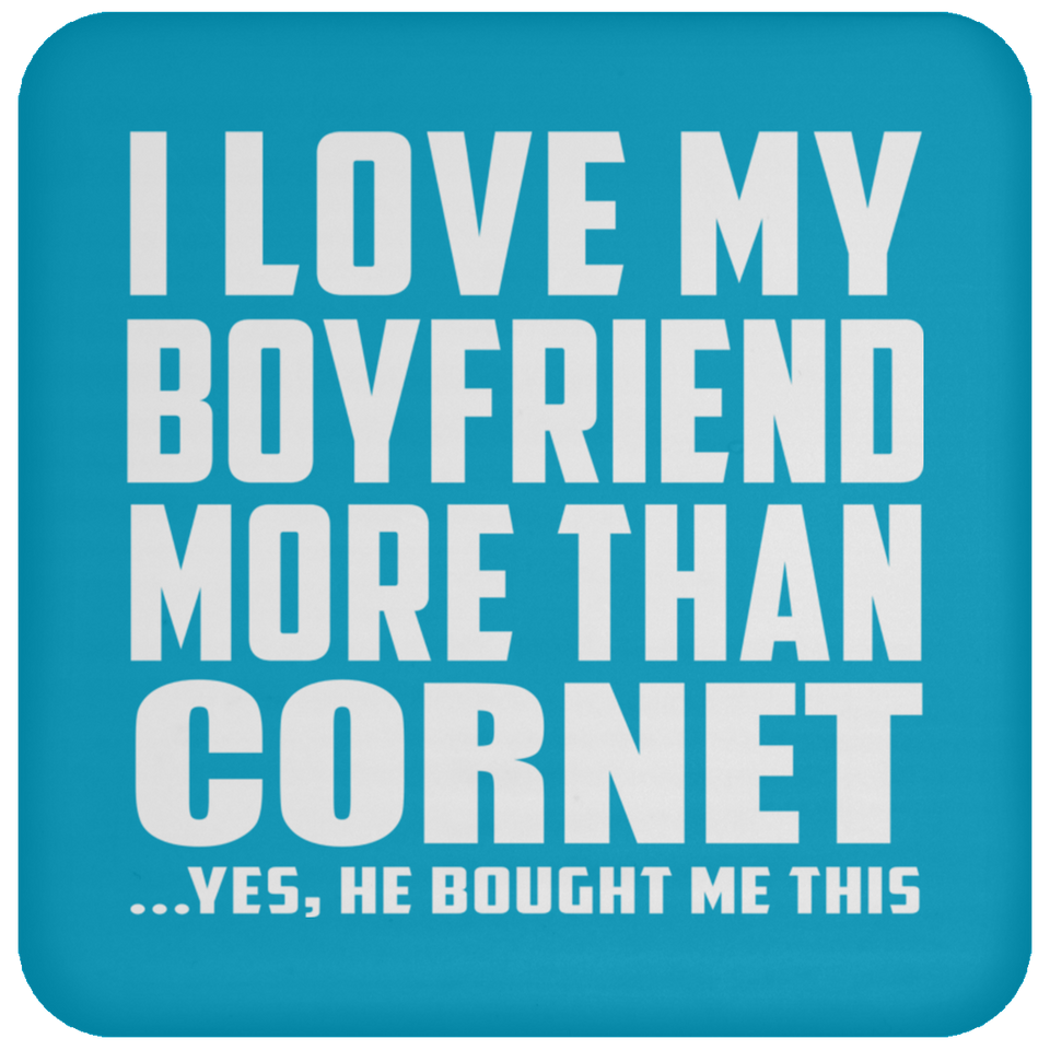I Love My Boyfriend More Than Cornet - Drink Coaster