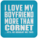 I Love My Boyfriend More Than Cornet - Drink Coaster