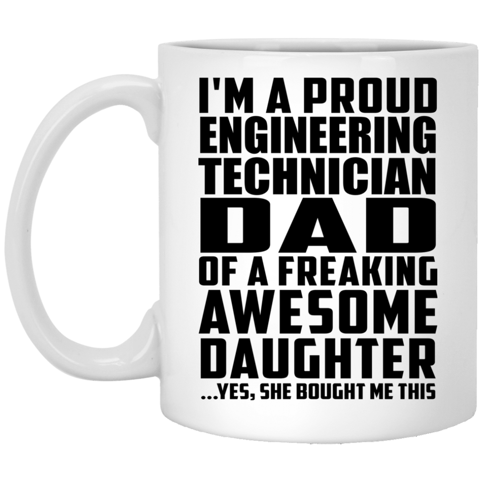 Proud Engineering Technician Dad Of Awesome Daughter - 11 Oz Coffee Mug