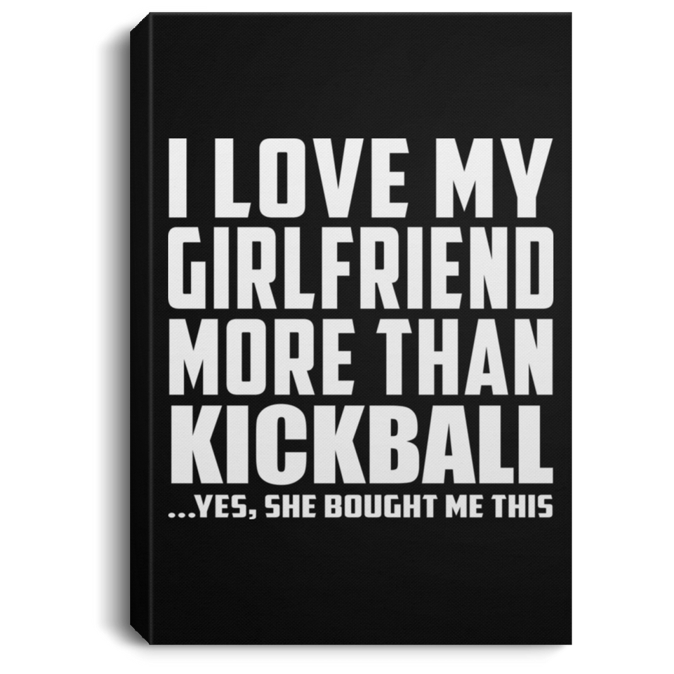 I Love My Girlfriend More Than Kickball - Canvas Portrait
