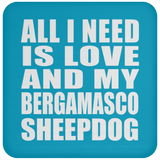 All I Need Is Love And My Bergamasco Sheepdog - Drink Coaster
