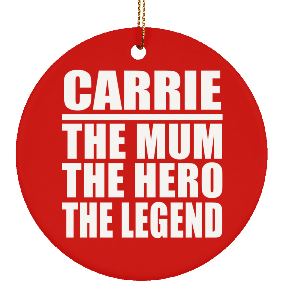 Carrie The Mum The Hero The Legend - Circle Ornament