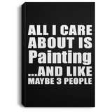 All I Care About Is Painting - Canvas Portrait