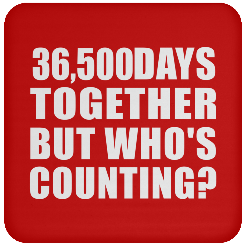 100th Anniversary 36,500 Days Together But Who's Counting - Drink Coaster