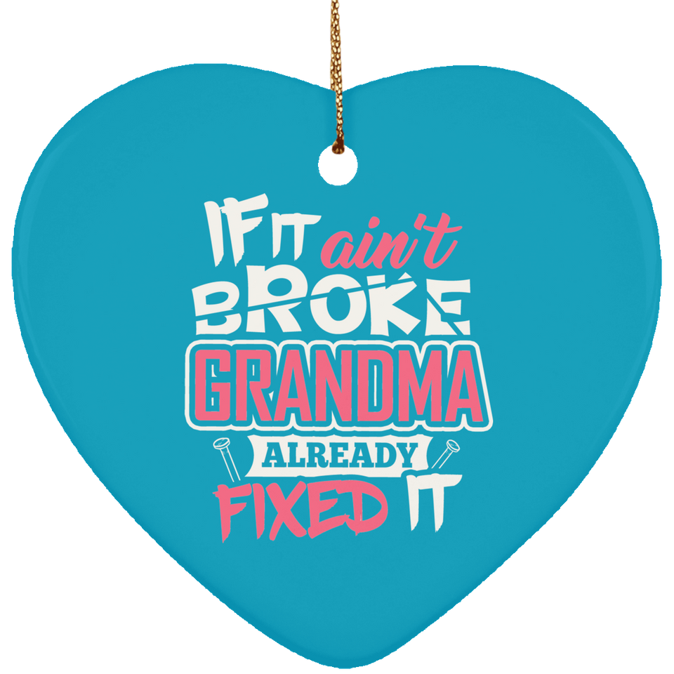 If It Ain't Broke, Grandma Already Fixed It - Heart Ornament