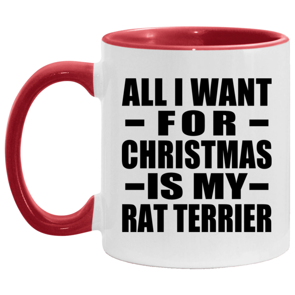 All I Want For Christmas Is My Rat Terrier - 11oz Accent Mug Red