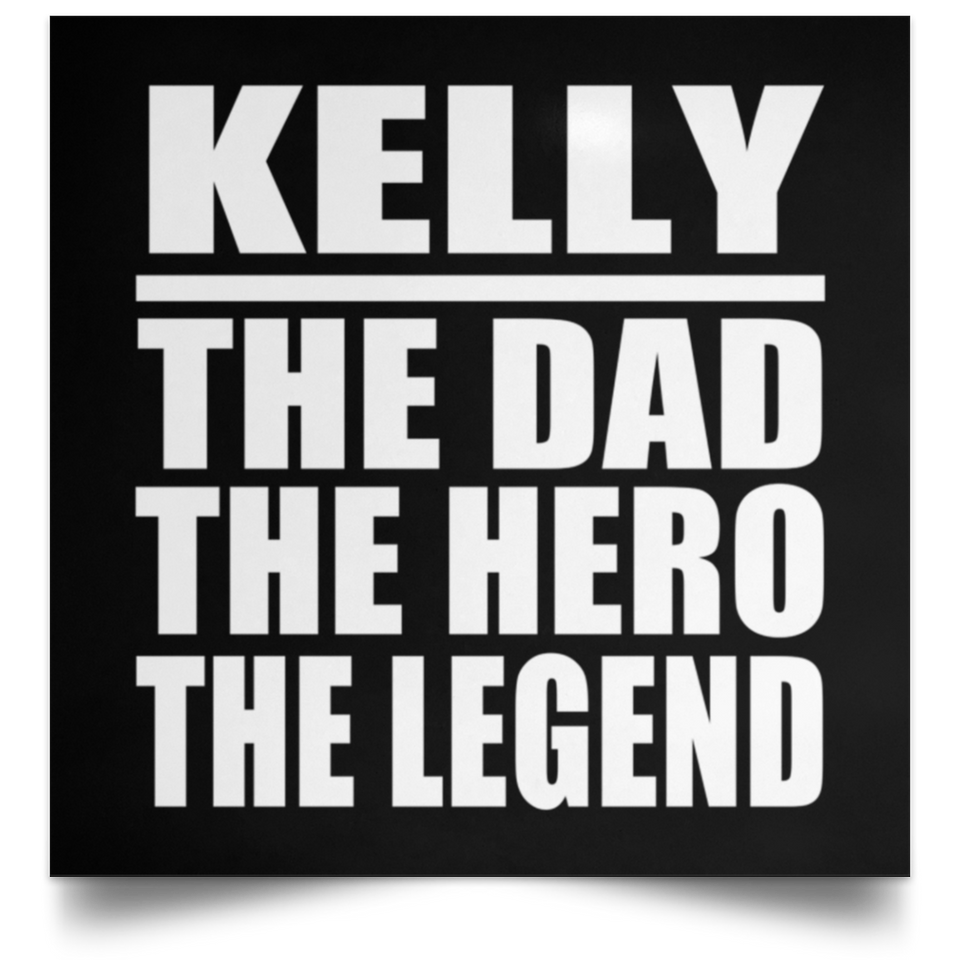 Kelly The Dad The Hero The Legend - Poster Square