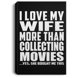 I Love My Wife More Than Collecting Movies - Canvas Portrait