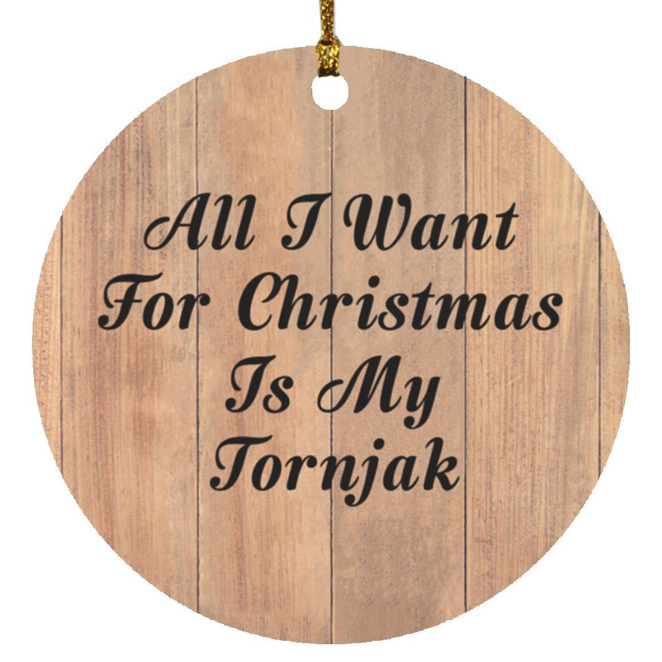 All I Want For Christmas Is My Tornjak - Circle Ornament C