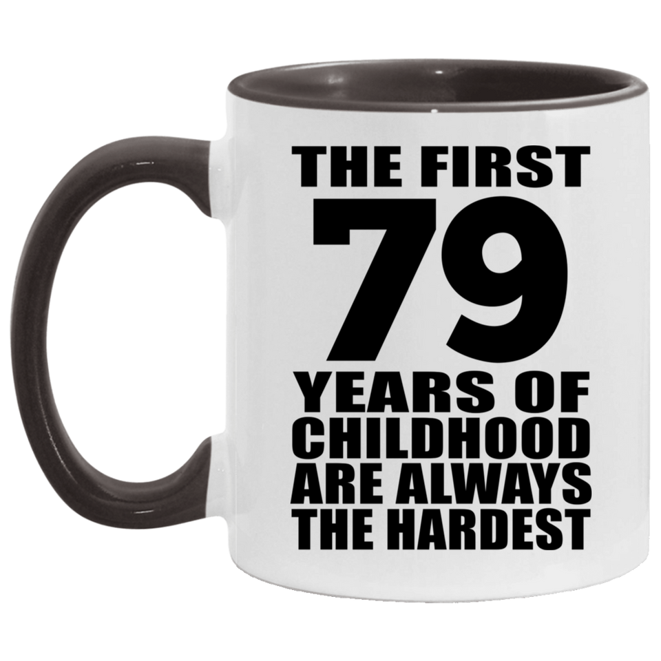 79th Birthday First 79 Years of Childhood Are The Hardest - 11oz Accent Mug Black